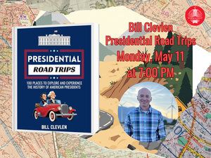 Author Talk: Bill Clevlen, Presidential Road Trips: 100 Places To Experience The History of American
