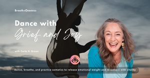 Dance with Grief and Joy: Conscious Breath, Dance & Somatic