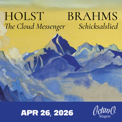 Octavo Singers present Holst's Cloud Messenger and Brahams Schicksalslied