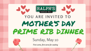 Mother's Day Prime Rib Dinner at Ralph’s American Grill
