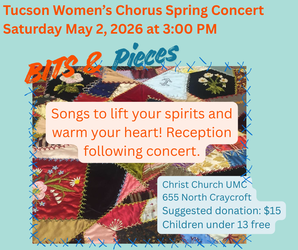 Tucson Women's Chorus Spring Concert, "Bits & Pieces" Saturday, May 2, 3 PM, 655 N Craycroft Rd