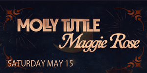 Grammy award winners Molly Tuttle and Maggie Rose coming to The Kent Stage May 15th