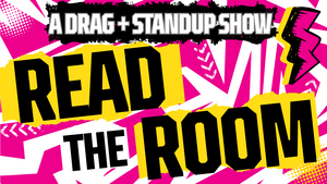 READ THE ROOM: A Drag + Standup Show