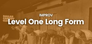 Dallas Comedy Club Presents: Level One Long Form Improv