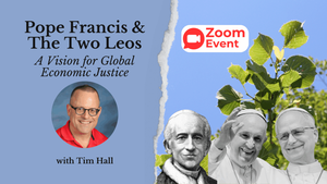 Pope Francis & The Two Leos: A Vision for Global Economic Justice