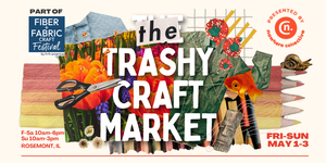 THE TRASHY CRAFT MARKET at Fiber + Fabric Craft Festival Presented by Nowhere Collective
