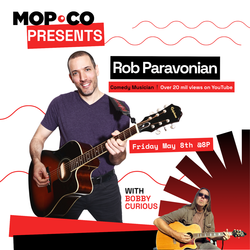 Mopco Presents: Funny Music Night with Rob Paravonian and Bobby Curious!