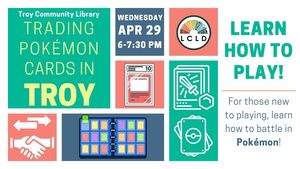 Trade and Play Pokémon at the Troy Community Library on April 29