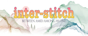 INTER-STITCH: BETWEEN, AMID, AMONG AS ONE A group art show