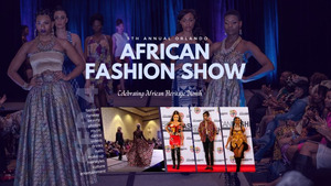 5th Annual Orlando African Fashion Show - Celebrating African Heritage Month