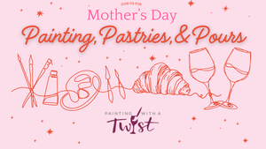 Mother's Day Painting, Pastries, and Pours