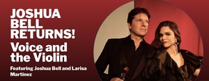 Voice and the Violin Featuring Joshua Bell and Larisa Martínez