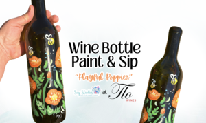 Wine Bottle Paint & Sip "Playful Poppies" with Sey Studios