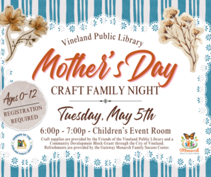 Mother's Day Craft Family Night at the Vineland Public Library- May 5th, 6:00-7:00pm