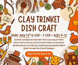 Clay Trinket Dish Craft at the Vineland Public Library- May 14th 6:00pm-7:00pm.