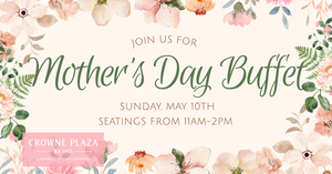 Mother's Day Buffet at the Crowne Plaza