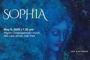 Sophia: A Choral Concert Presented by Lux Cantorum Chicago