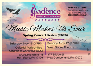 Cadence Chorus Presents “Music Makes Us Soar" Free Concerts May 16th and 17th