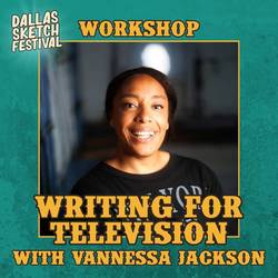 Dallas Comedy Club Presents: Writing for Television with Vannessa Jackson