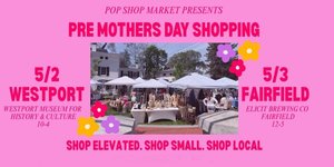 Pop Shop Market Pre-Mother’s Day Shopping Event - Westport