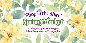 Shop in the Shire: Spring Market (local vendors, indoor/outdoor) at Fabled Brew Works