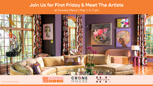 Marble Moon Interiors First Friday – Meet the Artists at Foundry Manor