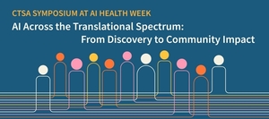 CTSA Symposium “AI  Across the Translational Spectrum: From Discovery to Community Impact”