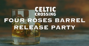 Celtic Crossing's Four Roses Barrel Release Party