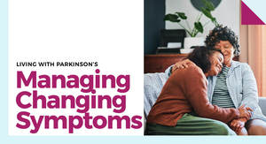 Living with Parkinson’s: Managing Changing Symptoms - Parkinson's Foundation Free Program