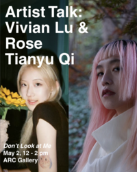 Artist Talk with Vivian Lu & Rose Tianyu Qi at ARC Gallery