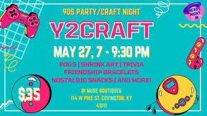 Y2Craft: 90s Party & Craft Night