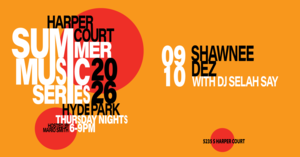 Harper Court Summer Music Series - Shawnee Dez with DJ Selah Say