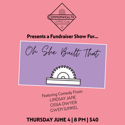 Fundraiser For OH SHE BUILT THAT presented by Commonwealth Comedy Club