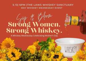 Sip & Bloom: Strong Women, Strong Whiskey, Mother's Day Event