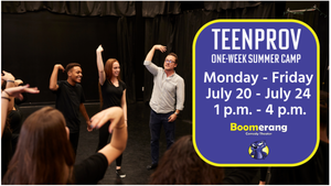 TEENPROV - Improv Summer Camp for 12-14 year olds FREE TUITION