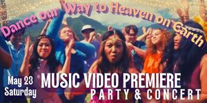 "Dance Our Way to Heaven on Earth" Music Video Premiere Party & Concert