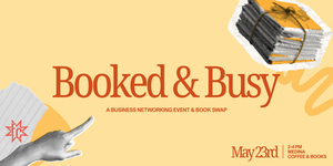 Booked and Busy: A Free Networking Event | May 23rd, 2-4pm