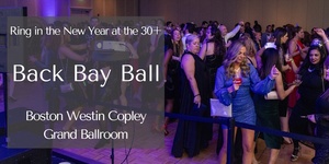30+ Back Bay Ball: New Years Eve at Westin Copley Grand Ballroom