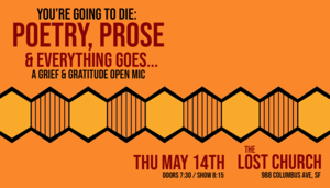 You’re Going to Die: Poetry, Prose, & Everything Goes - A GRIEF & GRATITUDE OPEN MIC!