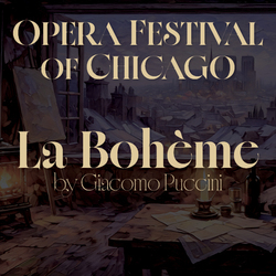 Opera Festival of Chicago Presents Final Production of the Season, “La Bohème,” June 26 - July 5