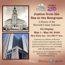 “Justice from The Sea to The Sawgrass: A History of the Broward County Judiciary” Exhibit