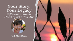Your Story, Your Legacy: Reflections into the Heart of Who You Are