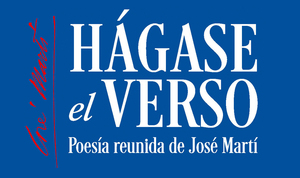 Hágase el Verso: Poesía reunida de José Martí