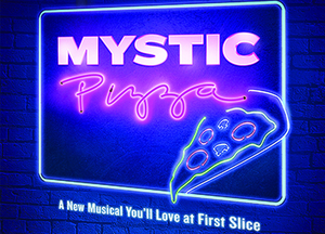 MYSTIC PIZZA  (The Musical)
