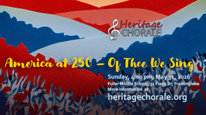 Heritage Chorale Concert: America at 250 - Of Thee We Sing, 5/31 at 4pm, Fuller Middle School, Fram.