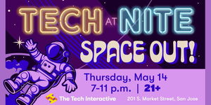 Tech at Nite: SPACE OUT! 🪐 21+ Party at The Tech Interactive