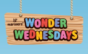 Lil' Mariners' Wonder Wednesdays