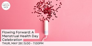 Flowing Forward - A Global Menstrual Health Day Celebration
