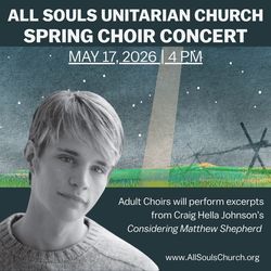 Excerpts from Considering Matthew Shepard, All Souls Unitarian Church Spring Choir Concert