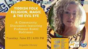 Yiddish Folk Religion, Magic & the Evil Eye A Discussion with Prof. Rokhl Kafrissen